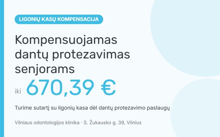 Kompensuojamas dantų protezavimas senjorams – iki 670,39 € ligonių kasų kompensacija Vilniaus odontologijos klinikoje